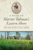 A_guide_to_Harriet_Tubman_s_Eastern_Shore