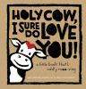 Holy_cow__I_sure_do_love_you_