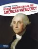 George_Washington_and_the_American_presidency