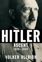 Hitler: Ascent: 1889-1939 by Volker Ullrich