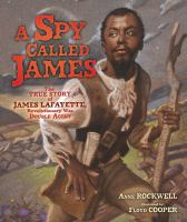 A-spy-called-James-:-the-true-story-of-James-Lafayette,-Revolutionary-War-double-agent