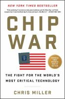 Chip War: The Fight for the World's Most Critical Technology by Chris Miller 