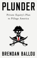 Plunder:  Private Equity's Plan to Pillage America by Brendan Ballou
